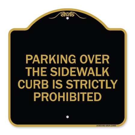 Signmission Parking Over Sidewalk Curb Is Strictly Prohibited, Black & Gold Alum Sign, 18" x 18", BG-1818-23403 A-DES-BG-1818-23403